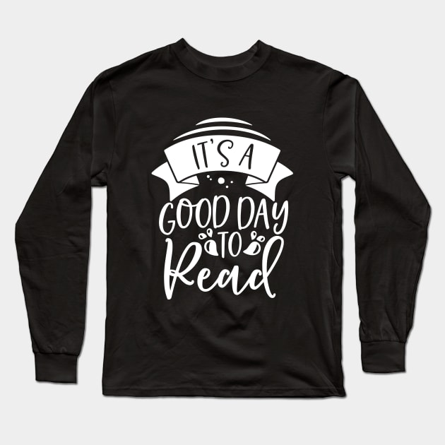 It's a good day to read - Book Lover Saying Long Sleeve T-Shirt by AlphaBubble